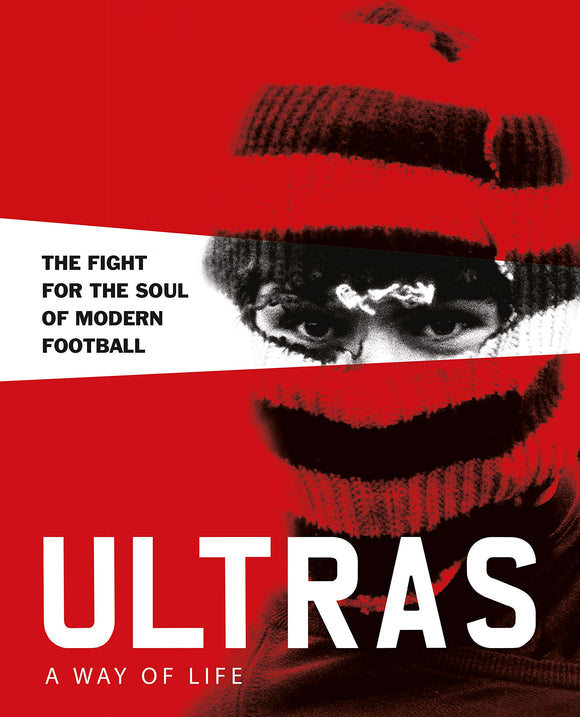 Ultras. A Way of Life: The fight for the soul of Modern Football (Two Finger Salute)